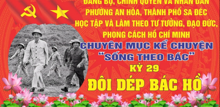 CHUYÊN MỤC KỂ CHUYỆN “SỐNG THEO BÁC”KỲ XXIX: ĐÔI DÉP BÁC HỒ