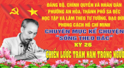 CHUYÊN MỤC KỂ CHUYỆN “SỐNG THEO BÁC”KỲ XXVI: CHIẾN LƯỢC TRĂM NĂM TRỒNG NGƯỜI