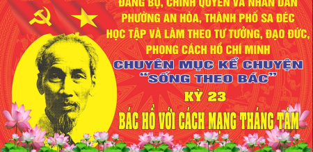 CHUYÊN MỤC KỂ CHUYỆN “SỐNG THEO BÁC”KỲ XXIII: BÁC HỒ VỚI CÁCH MẠNG THÁNG TÁM