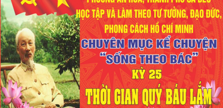 CHUYÊN MỤC KỂ CHUYỆN “SỐNG THEO BÁC”KỲ XXV: THỜI GIAN QUÝ BÁU LẮM