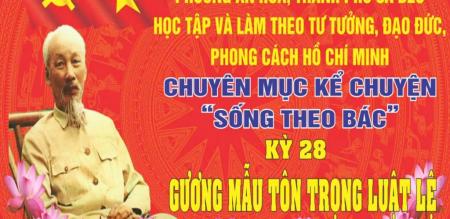 CHUYÊN MỤC KỂ CHUYỆN “SỐNG THEO BÁC”KỲ XXVIII: GƯƠNG MẪU TÔN TRỌNG LUẬT LỆ